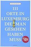 111 Orte in Luxemburg, die man gesehen haben muss