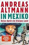 In Mexiko: Reise durch ein hitziges Land